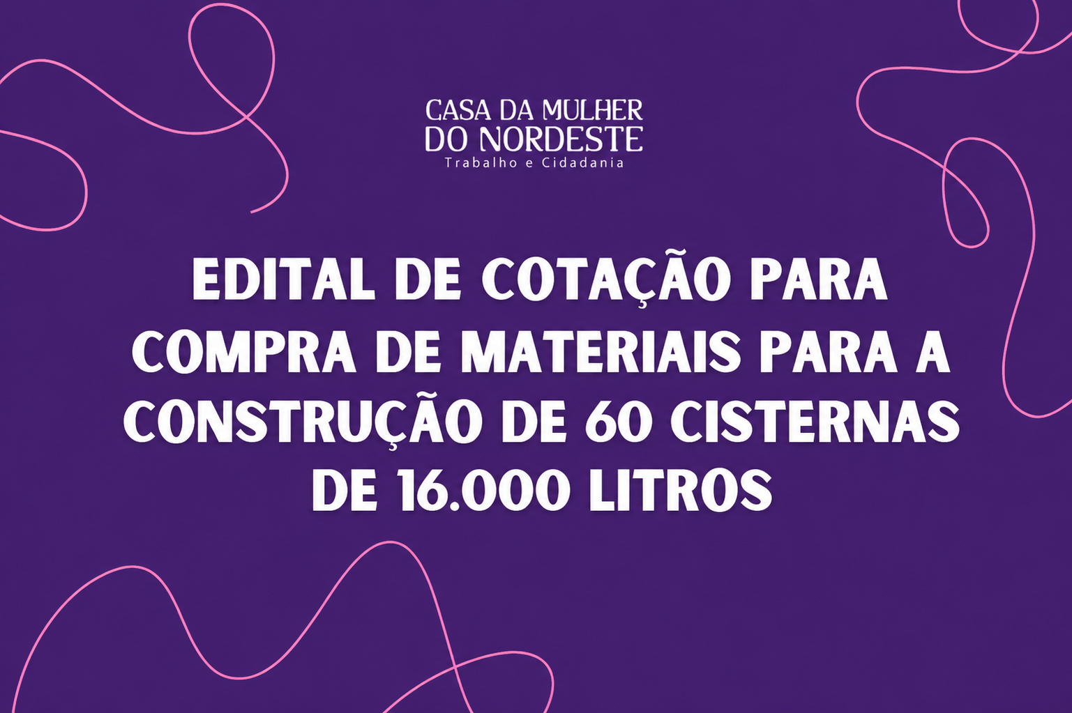 Edital de cotação para compra de materiais para a construção de 60 cisternas de 16.000 litros Edital de cotação para compra de materiais para a construção de 60 cisternas de 16.000 litros